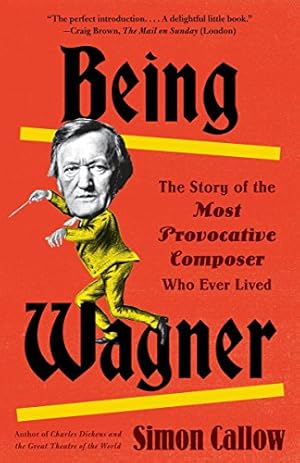 Image du vendeur pour Being Wagner: The Story of the Most Provocative Composer Who Ever Lived mis en vente par ZBK Books