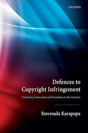 Bild des Verkufers fr Defences to Copyright Infringement: Creativity, Innovation and Freedom on the Internet zum Verkauf von WeBuyBooks