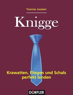 Knigge - Krawatten, Fliegen und Schals perfekt binden / Yvonne Joosten