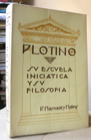 PLOTINO. SU ESCUELA INICIATICA Y SU FILOSOFIA.