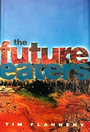 Image du vendeur pour The Future Eaters: Ecological History of the Australasian Lands and People mis en vente par WeBuyBooks