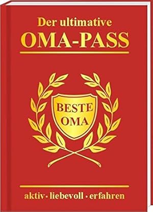 Der ultimative Oma-Pass : beste Oma : aktiv - liebevoll - erfahren / Andrea Verlags GmbH