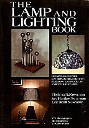 Seller image for The Lamp and Lighting Book: Designs, Elements, Materials, Shades, For Standing Lamps, Ceiling and Wall Fixtures for sale by ZBK Books