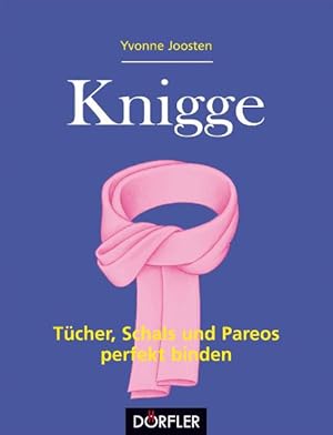 Knigge - Tücher, Schals und Pareos perfekt binden / Yvonne Joosten. [Zeichn.: Werner Schultze]