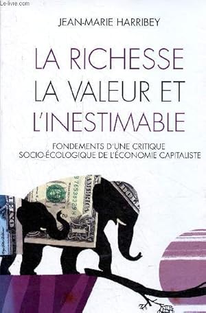 Seller image for La richesse, la valeur et l'inestimable - Fondements d'une critique socio-cologique de l'conomie capitaliste - ddicac par l'auteur. for sale by Le-Livre