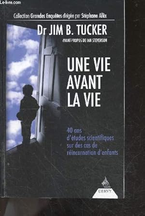 Bild des Verkufers fr Une vie avant la vie - 40 Ans d'etudes Scientifiques sur des cas de reincarnations d'enfants - collection Grandes Enquetes dirigee par Stephane Allix zum Verkauf von Le-Livre