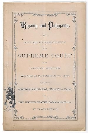 Bigamy and Polygamy. Review of the Opinion of the Supreme Court of the United States, Rendered at...