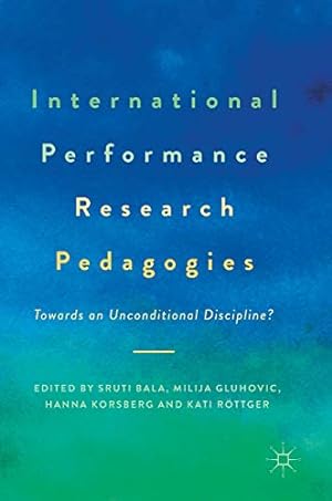 Imagen del vendedor de International Performance Research Pedagogies: Towards an Unconditional Discipline? a la venta por WeBuyBooks