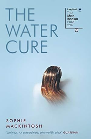 Seller image for The Water Cure: LONGLISTED FOR THE MAN BOOKER PRIZE 2018 for sale by WeBuyBooks