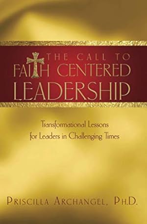 Bild des Verkufers fr The Call to Faith Centered Leadership: Transformational Lessons for Leaders in Challenging Times zum Verkauf von -OnTimeBooks-