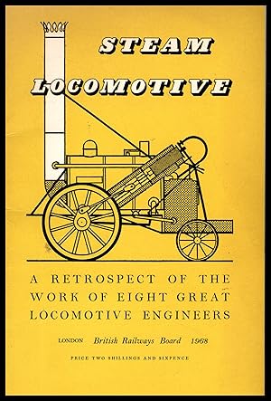 Steam Locomotive: A Retrospect of the Work of Eight Great Locomotive Engineers by O S Nock 1968