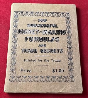 500 Successful Money-Making Formulas and Trade Secrets (Circa 1890's); EARLY MAIL ORDER BUSINESS ...