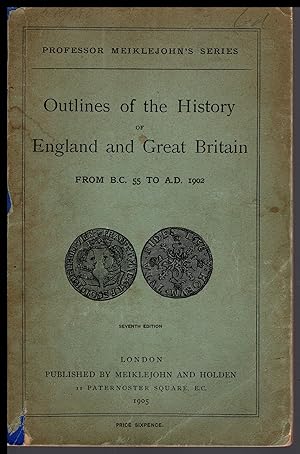Outlines of the History of England and Great Britain - from B.C.55 to A.D 1902 By Professor Meikl...
