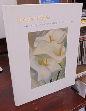 Imagen del vendedor de Georgia O'Keeffe and the Calla Lily in American Art, 1860-1940 a la venta por Atlantic Bookshop