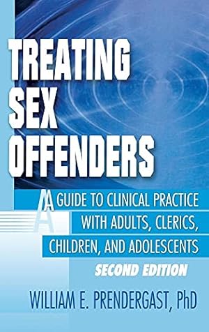 Immagine del venditore per Treating Sex Offenders: A Guide to Clinical Practice with Adults, Clerics, Children, and Adolescents, Second Edition (Haworth Criminal Justice, Forensic Behavioral Sciences & Offender Rehabilitation) venduto da -OnTimeBooks-