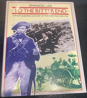Imagen del vendedor de To the Bitter End - A photographic history of the Boer War 1899-1902 a la venta por The Deva Bookshop