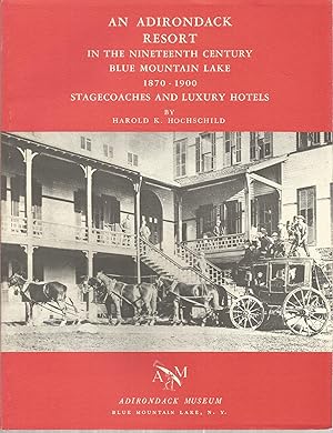 Bild des Verkufers fr An Adirondack Resort in the Nineteenth Century Blue Mountain Lake 1870-1900 Stagecoaches and Luxury Hotels zum Verkauf von The Book Junction