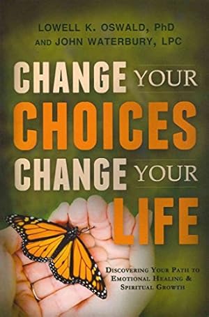 Imagen del vendedor de Change Your Choices, Change Your Life: Discovering Your Path to Emotional Healing and Spiritual Growth a la venta por -OnTimeBooks-