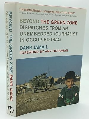 BEYOND THE GREEN ZONE: Dispatches from an Unembedded Journalist in Occupied Iraq