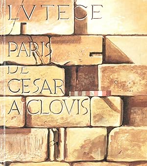 Seller image for Lutce : Paris de Csar  Clovis : [exposition, Paris], Muse Carnavalet et Muse national des thermes et de l'Htel de Cluny, 3 mai 1984 - printemps 1985 for sale by Papier Mouvant