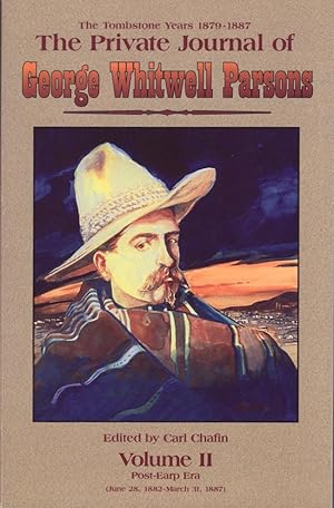 Image du vendeur pour The Tombstone Years 1879-1887 The Private Journal of George Whitwell Parsons. Volume Two Post Earp Era (June 28, 1882 - March 31, 1887) Signed by the editor mis en vente par Americana Books, ABAA