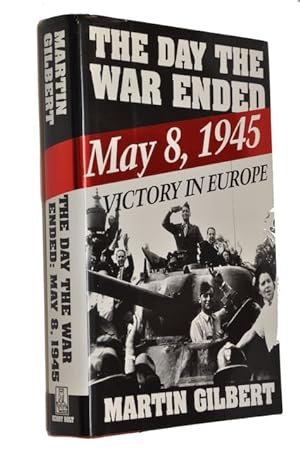 The Day the War Ended: May 8, 1945--Victory in Europe