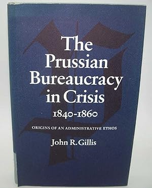 Seller image for The Prussian Bureaucracy in Crisis 1840-1860: Origins of an Administrative Ethos for sale by Easy Chair Books