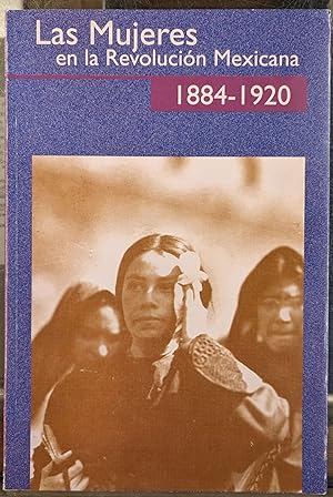 Seller image for Las Mujeres en la Revolucion Mexicana: Biografias de mujere revolucionarias, 1884-1920 for sale by Moe's Books