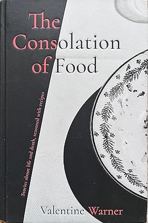 The Consolation of Food: Stories About Life and Death, Seasoned with Recipes