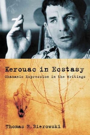 Seller image for Kerouac in Ecstasy : Shamanic Expression in the Writings for sale by GreatBookPrices