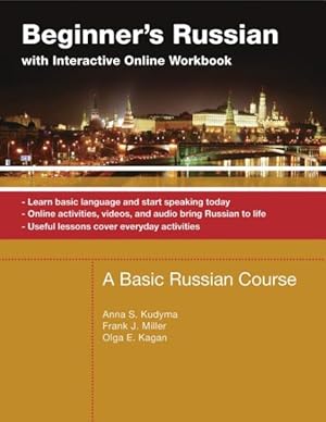 Seller image for Beginner's Russian With Interactive Online Workbook : A Basic Russian Course; Learn Basic Language and Start Speaking Today, Online Activities, Videos, and Audio Bring Russian to Life, Useful Lessons Cover Everyday Activities for sale by GreatBookPrices