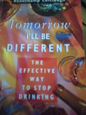 Seller image for Tomorrow I'll be Different: Effective Way to Stop Drinking for sale by WeBuyBooks