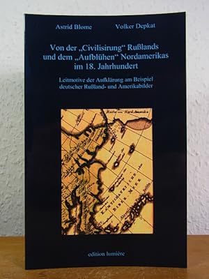 Seller image for Von der "Civilisirung" Rulands und dem "Aufblhen" Nordamerikas im 18. Jahrhundert. Leitmotive der Aufklrung am Beispiel deutscher Ruland- und Amerikabilder for sale by Antiquariat Weber