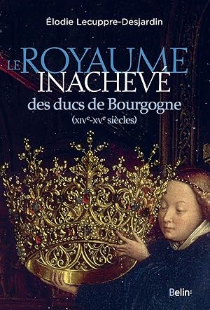 Bild des Verkufers fr Le royaume inachev des ducs de Bourgogne (XIVe-XVe sicles). zum Verkauf von Wissenschaftl. Antiquariat Th. Haker e.K