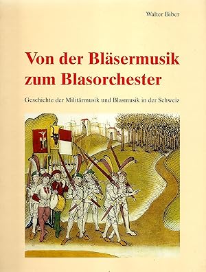 Von der Bläsermusik zum Blasorchester. Geschichte der Militärmusik und Blasmusik in der Schweiz.