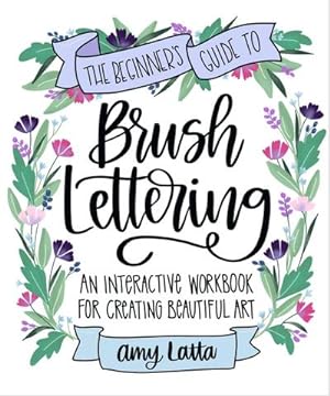 Bild des Verkufers fr The Beginner's Guide to Brush Lettering : An Interactive Workbook for Creating Beautiful Art zum Verkauf von AHA-BUCH GmbH