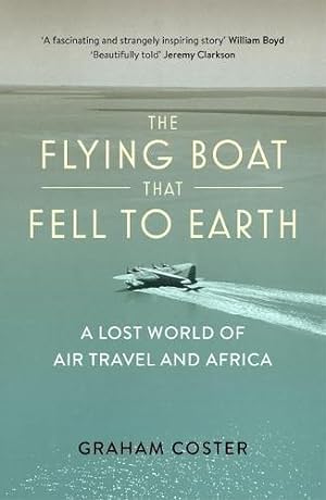 Bild des Verkufers fr The Flying Boat That Fell to Earth: A Lost World of Air Travel and Africa zum Verkauf von WeBuyBooks