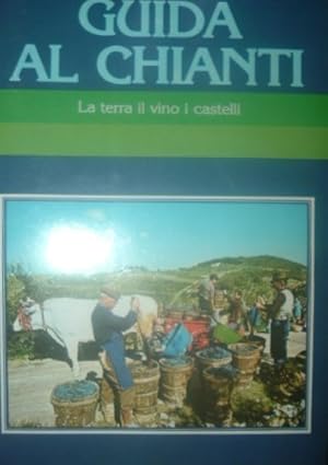 Seller image for Guida al Chianti. La terra , il vino, i castelli. for sale by FIRENZELIBRI SRL