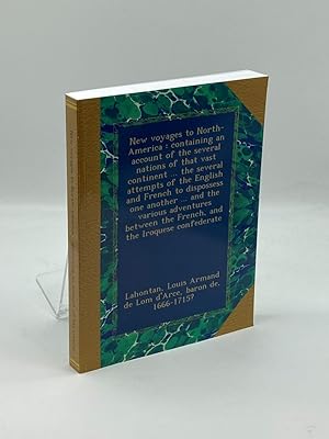 Imagen del vendedor de New Voyages to North America: Containing an Account of that Vast Continent The Several Attempts of the English and French to Dispossess One Another a la venta por True Oak Books