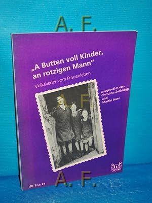 Bild des Verkufers fr A Butten voll Kinder, an rotzigen Mann" : Volkslieder vom Frauenleben. Herausgegeben von den sterreichischen Dialektautoren und vom sterreichischen Volksliedwerk. zum Verkauf von Antiquarische Fundgrube e.U.