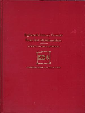 Bild des Verkufers fr Eighteenth-Century Ceramics from Fort Michilimackinac [Michigan], A Study in Historical Archeology zum Verkauf von Whitledge Books