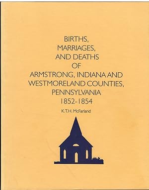 Imagen del vendedor de Births, Marriages, and Deaths of Armstrong, Indiana and Westmoreland Counties, Pennsylvania 1852-1854 a la venta por Newhouse Books