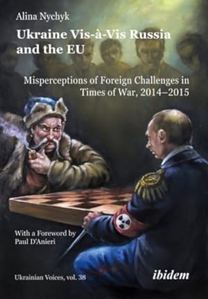 Imagen del vendedor de Ukraine Vis--Vis Russia and the EU : Misperceptions of Foreign Challenges in Times of War, 2014?2015 a la venta por GreatBookPrices