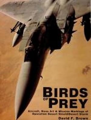 Bild des Verkufers fr Birds of Prey: Aircraft, Nose Art & Mission Markings of Operation Desert Shield/Desert Storm zum Verkauf von AHA-BUCH