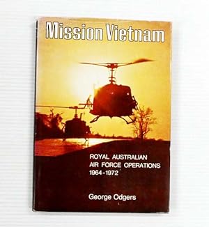 Mission Vietnam. Royal Australian Air Force Operations 1964-1972