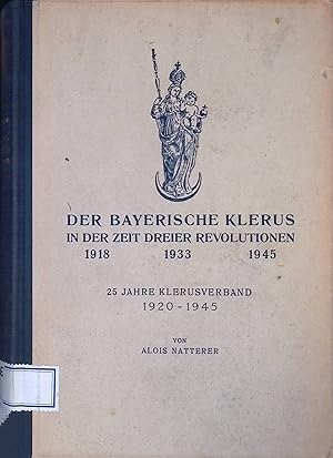 Bild des Verkufers fr Der bayerische Klerus in der Zeit dreier Revolutionen 1918 - 1933 - 1945 : 25 Jahre Klerusverband 1920 - 1945. zum Verkauf von books4less (Versandantiquariat Petra Gros GmbH & Co. KG)