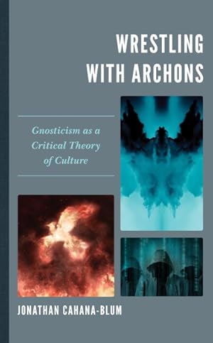 Bild des Verkufers fr Wrestling with Archons : Gnosticism as a Critical Theory of Culture zum Verkauf von GreatBookPrices