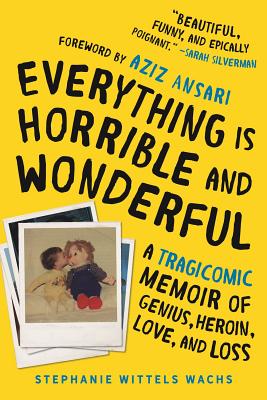 Seller image for Everything Is Horrible and Wonderful: A Tragicomic Memoir of Genius, Heroin, Love and Loss (Paperback or Softback) for sale by BargainBookStores
