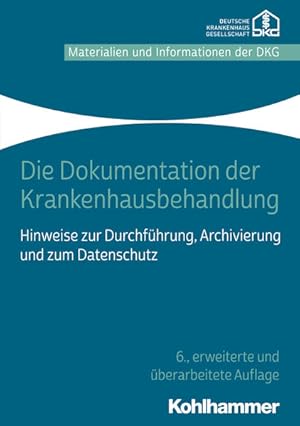 Die Dokumentation der Krankenhausbehandlung: Hinweise zur Durchführung, Archivierung und zum Date...