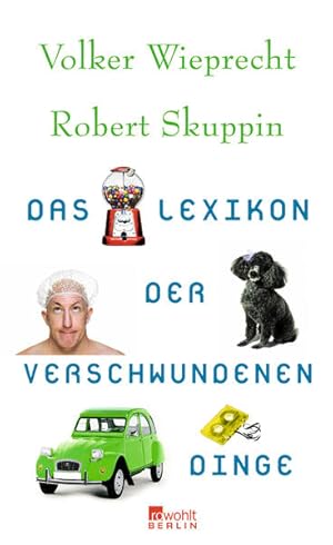 Bild des Verkufers fr Das Lexikon der verschwundenen Dinge Volker Wieprecht ; Robert Skuppin zum Verkauf von Berliner Bchertisch eG